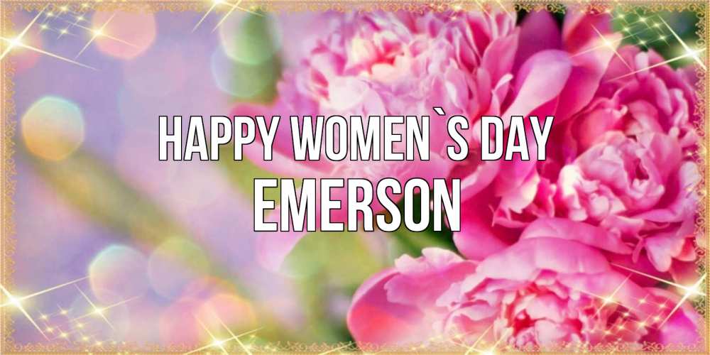 Greetings card с именем, Emerson happy women`s day красивые открытки с текстом для любимых дам Greetings with text for free download 